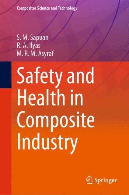 M.R.M. Asyraf, R.A. Ilyas, S.M. Sapuan - Safety and Health in Composite Industry, E-bok