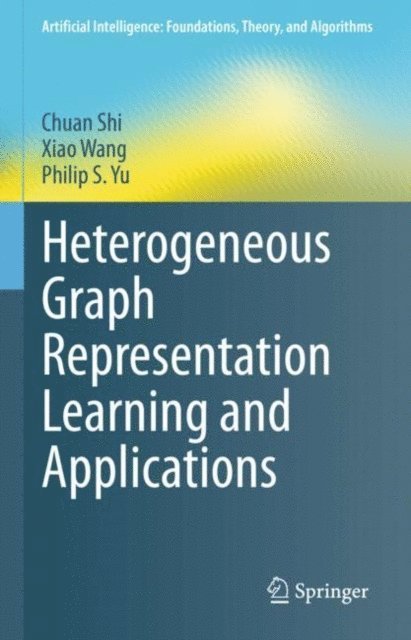 Philip S. Yu, Xiao Wang, Chuan Shi - Heterogeneous Graph Representation Learning and Applications, E-bok
