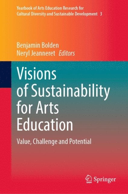 Neryl Jeanneret, Benjamin Bolden - Visions of Sustainability for Arts Education, E-bok