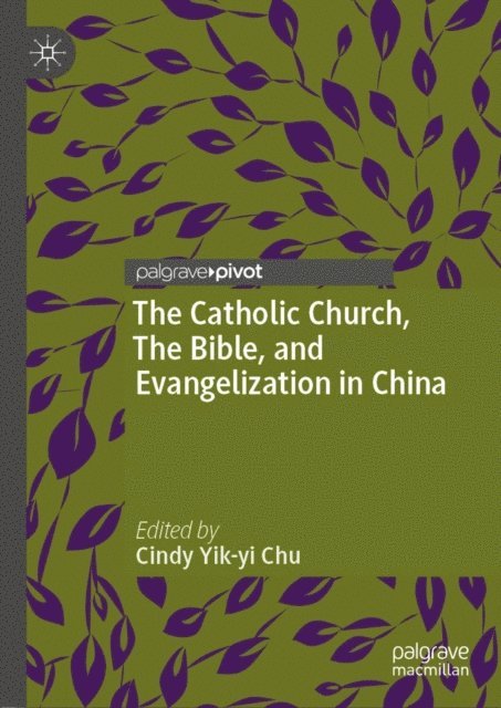 Cindy Yik-yi Chu - Catholic Church, The Bible, and Evangelization in China, E-bok