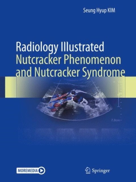 Seung Hyup Kim - Radiology Illustrated: Nutcracker Phenomenon and Nutcracker Syndrome, E-bok