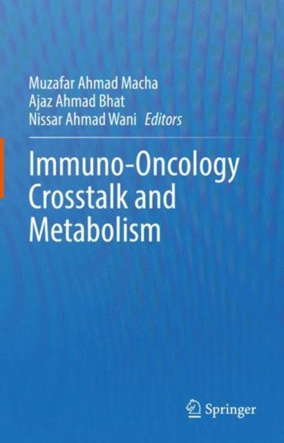 Nissar Ahmad Wani, Ajaz Ahmad Bhat, Muzafar Ahmad Macha - Immuno-Oncology Crosstalk and Metabolism, E-bok