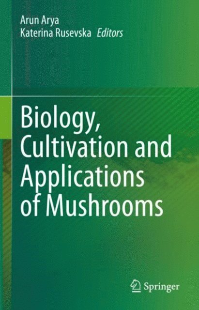 Katerina Rusevska, Arun Arya - Biology, Cultivation and Applications of Mushrooms, E-bok