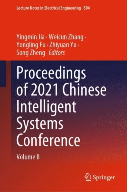Song Zheng, Zhiyuan Yu, Yongling Fu, Weicun Zhang, Yingmin Jia - Proceedings of 2021 Chinese Intelligent Systems Conference, E-bok