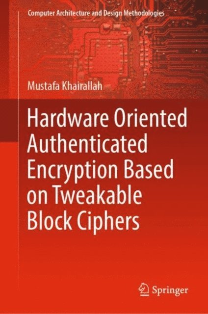 Mustafa Khairallah - Hardware Oriented Authenticated Encryption Based on Tweakable Block Ciphers, E-bok
