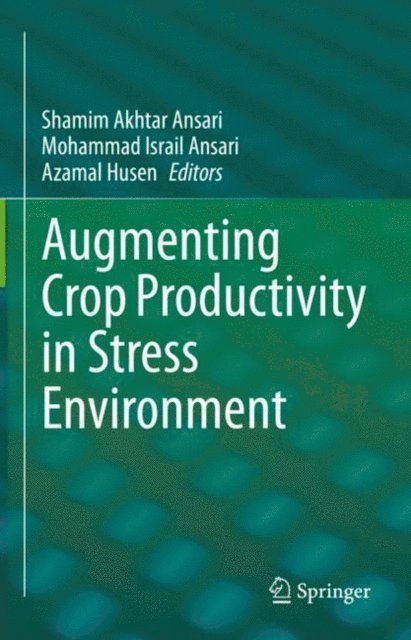 Azamal Husen, Mohammad Israil Ansari, Shamim Akhtar Ansari - Augmenting Crop Productivity in Stress Environment, E-bok