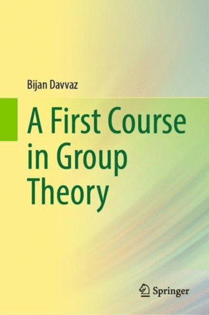 Bijan Davvaz - First Course in Group Theory, E-bok