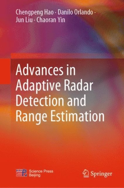 Chaoran Yin, Jun Liu, Danilo Orlando, Chengpeng Hao - Advances in Adaptive Radar Detection and Range Estimation, E-bok