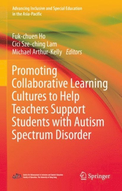 Michael Arthur- Kelly, Cici Sze-ching Lam, Fuk-chuen Ho - Promoting Collaborative Learning Cultures to Help Teachers Support Students with Autism Spectrum Disorder, E-bok