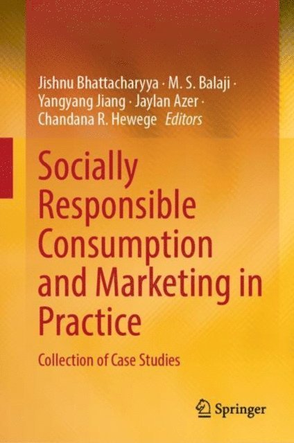 Chandana R. Hewege, Jaylan Azer, Yangyang Jiang, M. S. Balaji, Jishnu Bhattacharyya - Socially Responsible Consumption and Marketing in Practice, E-bok