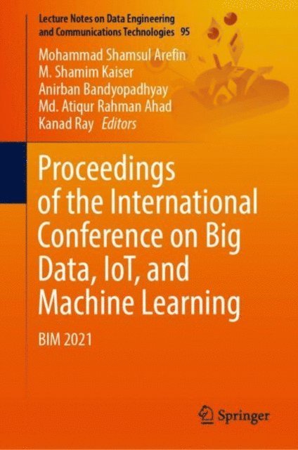 Kanad Ray, Md. Atiqur Rahman Ahad, Anirban Bandyopadhyay, M. Shamim Kaiser, Mohammad Shamsul Arefin - Proceedings of the International Conference on Big Data, IoT, and Machine Learning, E-bok