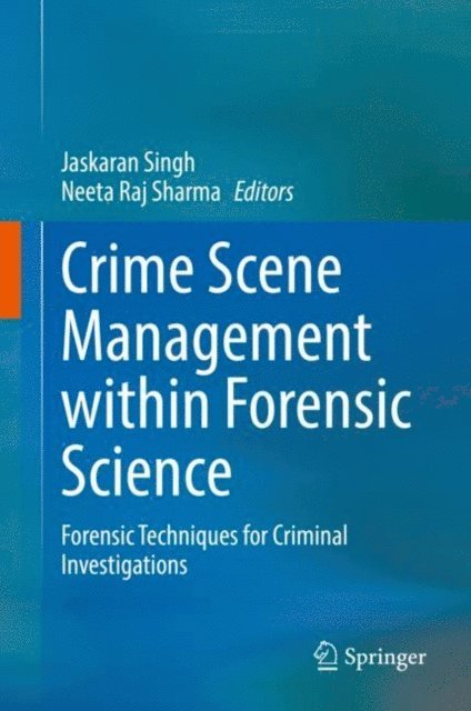 Neeta Raj Sharma, Jaskaran Singh - Crime Scene Management within Forensic Science, E-bok
