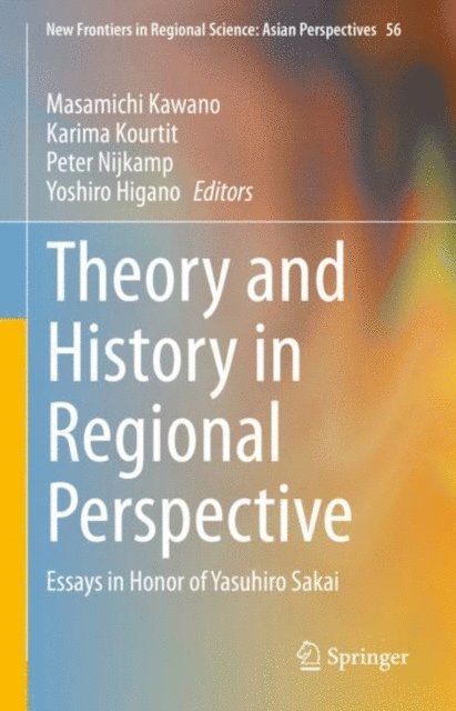 Yoshiro Higano, Peter Nijkamp, Karima Kourtit, Masamichi Kawano - Theory and History in Regional Perspective, E-bok