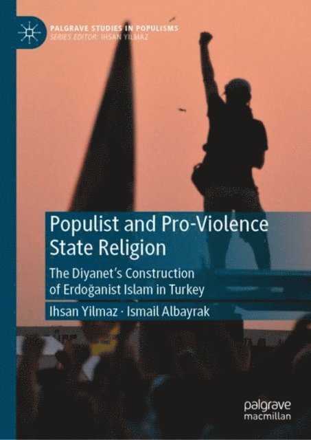Ismail Albayrak, Ihsan Yilmaz - Populist and Pro-Violence State Religion, E-bok