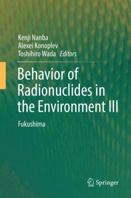 Toshihiro Wada, Alexei Konoplev, Kenji Nanba - Behavior of Radionuclides in the Environment III, E-bok