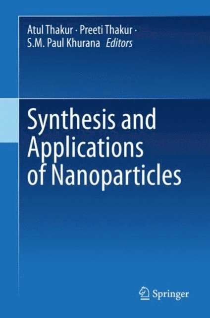 S.M. Paul Khurana, Preeti Thakur, Atul Thakur - Synthesis and Applications of Nanoparticles, E-bok