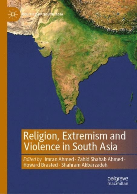 Shahram Akbarzadeh, Howard Brasted, Zahid Shahab Ahmed, Imran Ahmed - Religion, Extremism and Violence in South Asia, E-bok