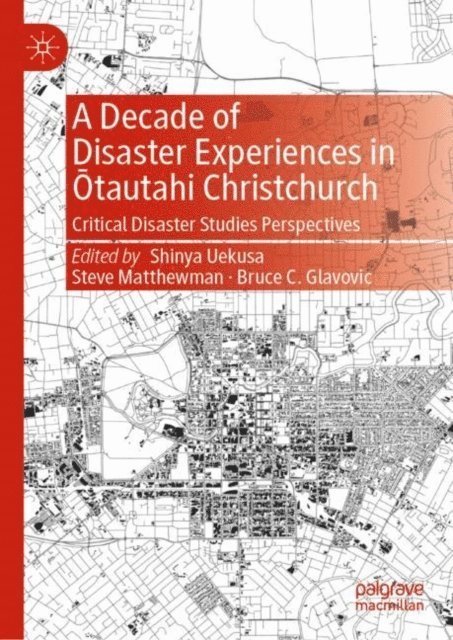 Bruce C. Glavovic, Steve Matthewman, Shinya Uekusa - Decade of Disaster Experiences in Otautahi Christchurch, E-bok