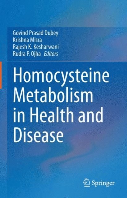 Rudra P. Ojha, Rajesh K. Kesharwani, Krishna Misra, Govind Prasad Dubey - Homocysteine Metabolism in Health and Disease, E-bok