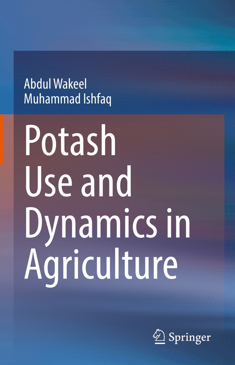 Abdul Wakeel, Muhammad Ishfaq - Potash Use and Dynamics in Agriculture, Inbunden