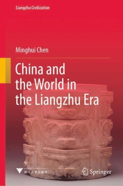 Minghui Chen - China and the World in the Liangzhu Era, E-bok