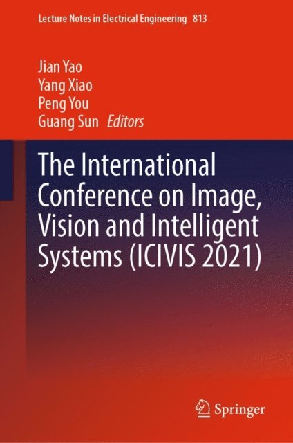 Guang Sun, Peng You, Yang Xiao, Jian Yao - International Conference on Image, Vision and Intelligent Systems (ICIVIS 2021), E-bok
