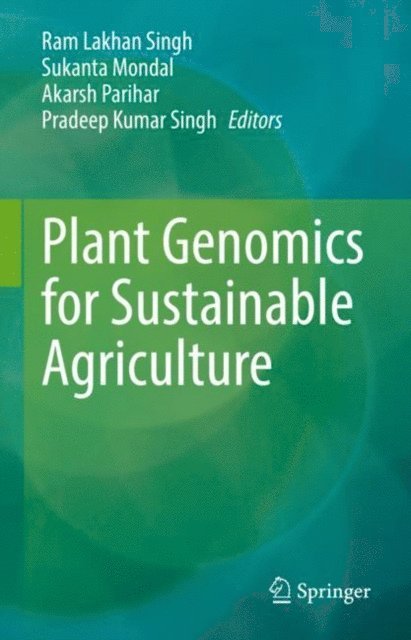 Pradeep Kumar Singh, Akarsh Parihar, Sukanta Mondal, Ram Lakhan Singh - Plant Genomics for Sustainable Agriculture, E-bok