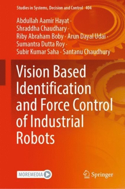 Santanu Chaudhury, Subir Kumar Saha, Sumantra Dutta Roy, Arun Dayal Udai, Riby Abraham Boby, Shraddha Chaudhary, Abdullah Aamir Hayat - Vision Based Identification and Force Control of Industrial Robots, E-bok