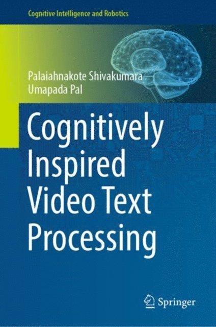 Umapada Pal, Palaiahnakote Shivakumara - Cognitively Inspired Video Text Processing, E-bok