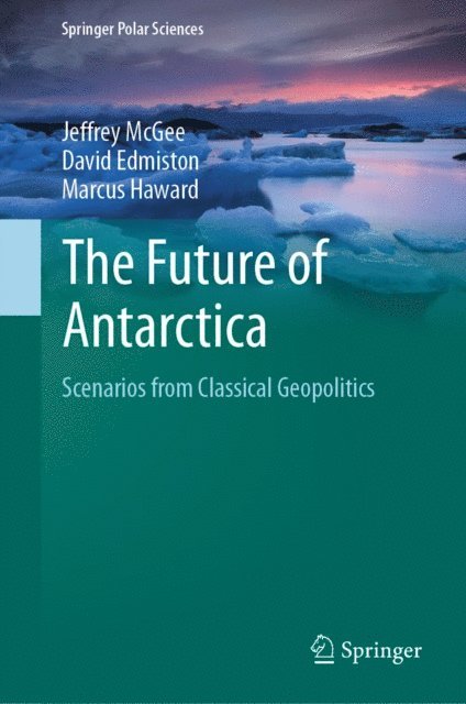 Marcus Haward, David Edmiston, Jeffrey McGee - Future of Antarctica, E-bok