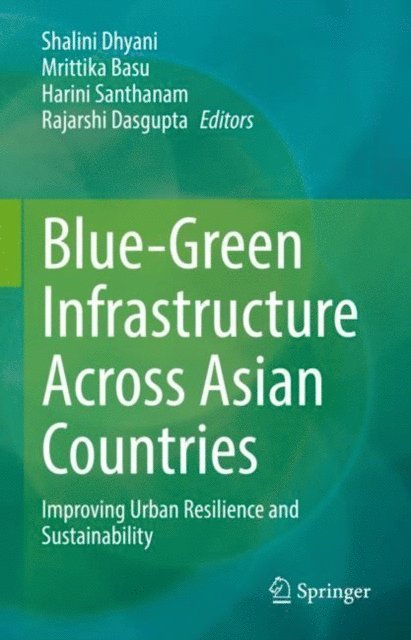 Rajarshi Dasgupta, Harini Santhanam, Mrittika Basu, Shalini Dhyani - Blue-Green Infrastructure Across Asian Countries, E-bok