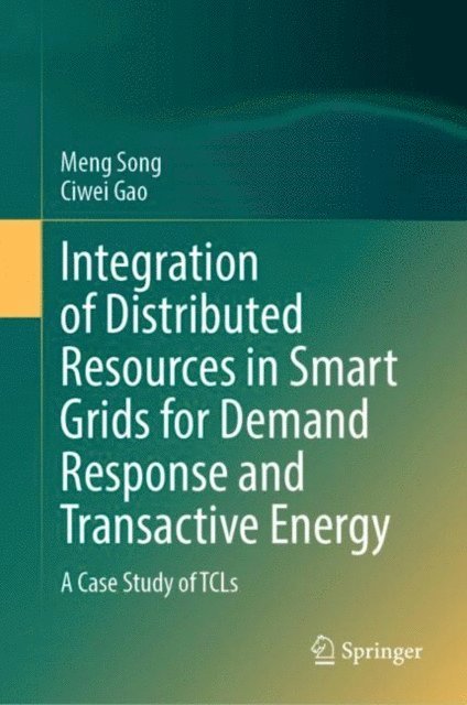 Ciwei Gao, Meng Song - Integration of Distributed Resources in Smart Grids for Demand Response and Transactive Energy, E-bok