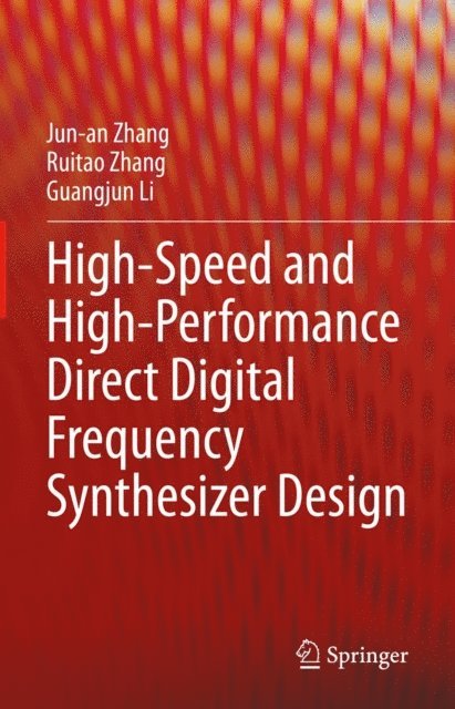 Guangjun Li, Ruitao Zhang, Jun-an Zhang - High-Speed and High-Performance Direct Digital Frequency Synthesizer Design, E-bok