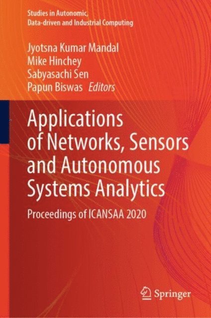 Papun Biswas, Sabyasachi Sen, Mike Hinchey, Jyotsna Kumar Mandal - Applications of Networks, Sensors and Autonomous Systems Analytics, E-bok