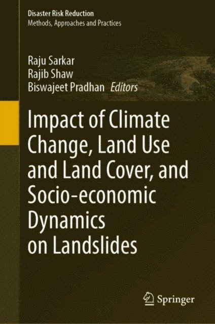 Biswajeet Pradhan, Rajib Shaw, Raju Sarkar - Impact of Climate Change, Land Use and Land Cover, and Socio-economic Dynamics on Landslides, E-bok