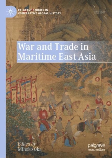 Mihoko Oka - War and Trade in Maritime East Asia, E-bok