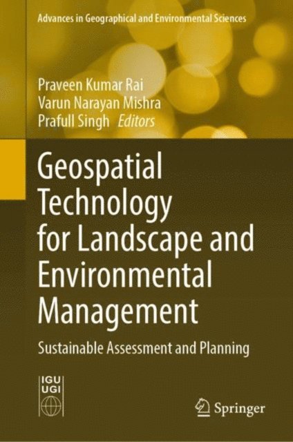 Prafull Singh, Varun Narayan Mishra, Praveen Kumar Rai - Geospatial Technology for Landscape and Environmental Management, E-bok