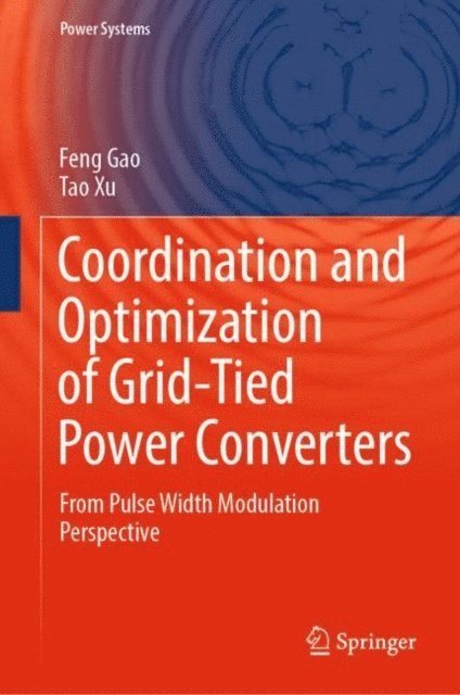 Tao Xu, Feng Gao - Coordination and Optimization of Grid-Tied Power Converters, E-bok