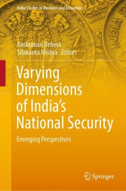 Sitakanta Mishra, Anshuman Behera - Varying Dimensions of India's National Security, E-bok