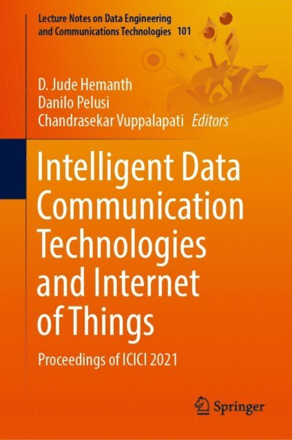 Chandrasekar Vuppalapati, Danilo Pelusi, D. Jude Hemanth - Intelligent Data Communication Technologies and Internet of Things, E-bok
