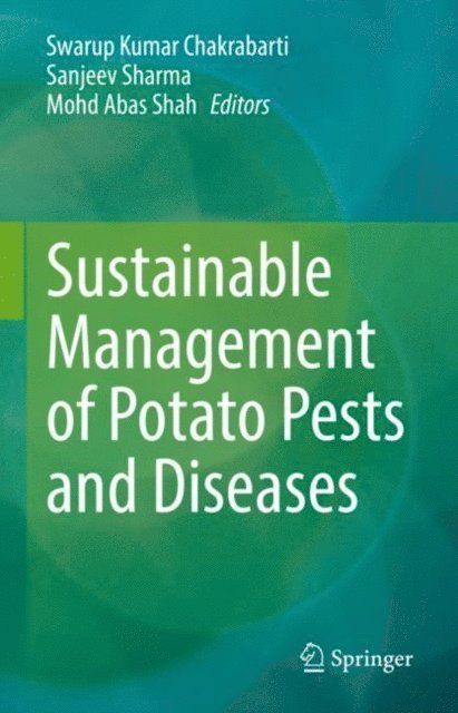 Mohd Abas Shah, Sanjeev Sharma, Swarup Kumar Chakrabarti - Sustainable Management of Potato Pests and Diseases, E-bok