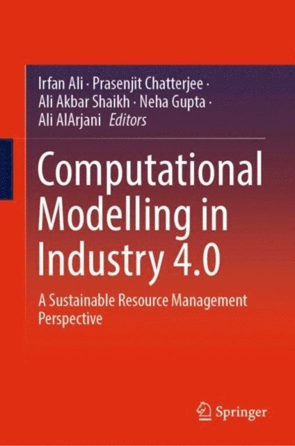 Ali AlArjani, Neha Gupta, Ali Akbar Shaikh, Prasenjit Chatterjee, Irfan Ali - Computational Modelling in Industry 4.0, E-bok