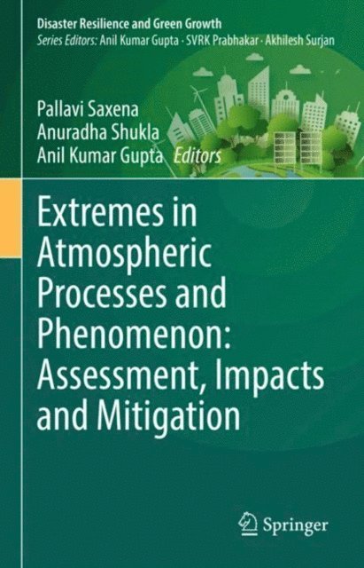 Anil Kumar Gupta, Anuradha Shukla, Pallavi Saxena - Extremes in Atmospheric Processes and Phenomenon: Assessment, Impacts and Mitigation, E-bok