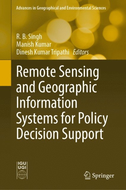 Dinesh Kumar Tripathi, Manish Kumar, R. B. Singh - Remote Sensing and Geographic Information Systems for Policy Decision Support, E-bok