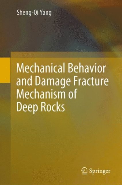 Sheng-Qi Yang - Mechanical Behavior and Damage Fracture Mechanism of Deep Rocks, E-bok