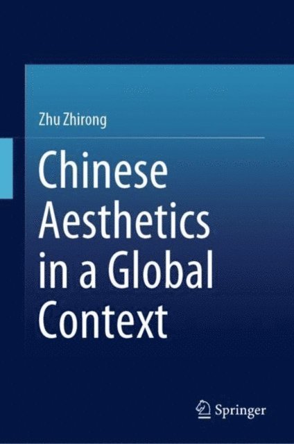 Zhirong Zhu - Chinese Aesthetics in a Global Context, E-bok