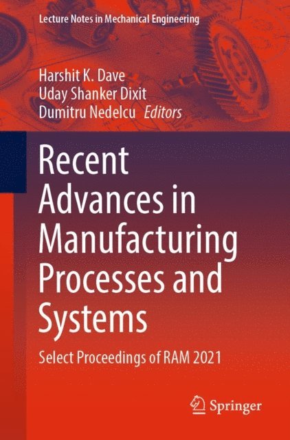 Dumitru Nedelcu, Uday Shanker Dixit, Harshit K. Dave - Recent Advances in Manufacturing Processes and Systems, E-bok