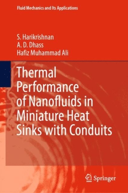 Hafiz Muhammad Ali, A. D. Dhass, S. Harikrishnan - Thermal Performance of Nanofluids in Miniature Heat Sinks with Conduits, E-bok