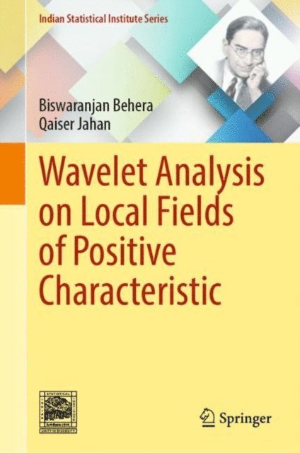 Qaiser Jahan, Biswaranjan Behera - Wavelet Analysis on Local Fields of Positive Characteristic, E-bok