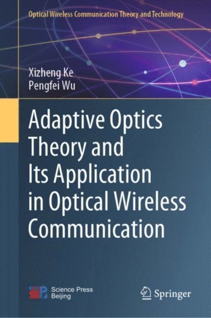 Pengfei Wu, Xizheng Ke - Adaptive Optics Theory and Its Application in Optical Wireless Communication, E-bok